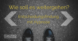 Hypno-Performance | Blog | Entscheidungsfindung mit Hypnose
