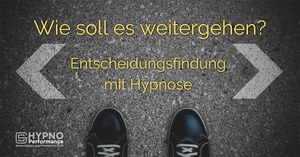 Hypno-Performance | Blog | Entscheidungsfindung mit Hypnose